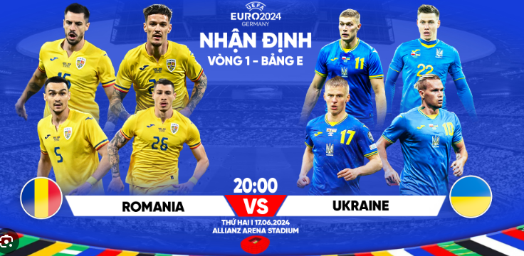 Nhận định Romania và Ukraina 20:00 17/6 Euro 2024